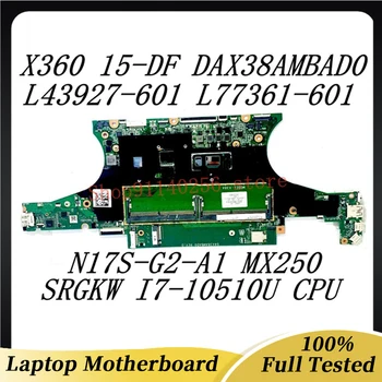 Placa de baza Laptop L43927-601 L77361-601 Pentru HP X360 15-DF 15T-DF DAX38AMBAD0 SRGKW I7-10510U CPU N17S-G2-A1 MX250 100%Testat OK